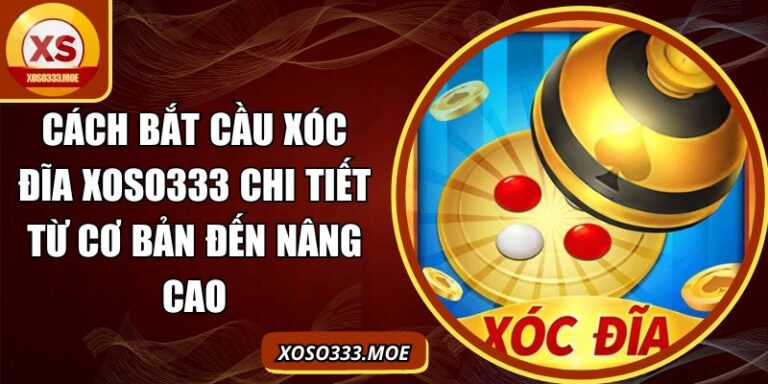 Cách bắt cầu xóc đĩa XOSO333