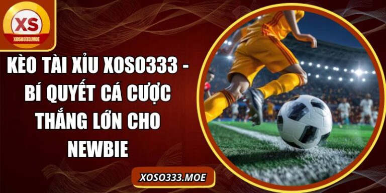 Kèo tài xỉu Xoso333