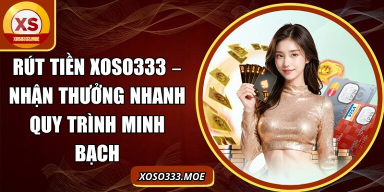 Rút Tiền Xoso333 – Nhận Thưởng Nhanh Quy Trình Minh Bạch 4 Rút tiền Xoso333