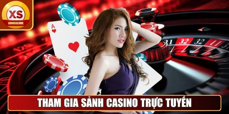 Tham gia sảnh Casino trực tuyến
